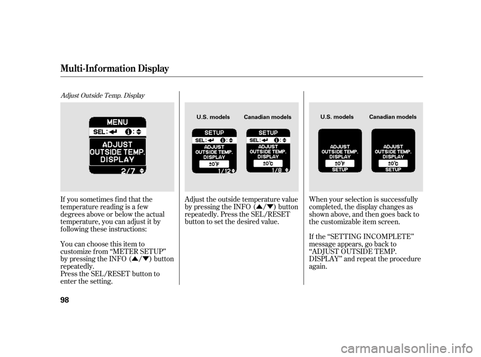 HONDA INSIGHT 2003 1.G Owners Manual ÛÝ
ÛÝ
Adjust Outside Temp. Display
If you sometimes f ind that the
temperature reading is a f ew
degrees above or below the actual
temperature, you can adjust it by
f ollowing these instructio