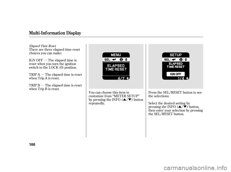 HONDA INSIGHT 2003 1.G Owners Manual ÛÝÛÝ
µ
µ
µ
Elapsed Time Reset
You can choose this item to
customize f rom ‘‘METER SETUP’’
by pressing the INFO ( / ) button
repeatedly. Press the SEL/RESET button to see
the sele