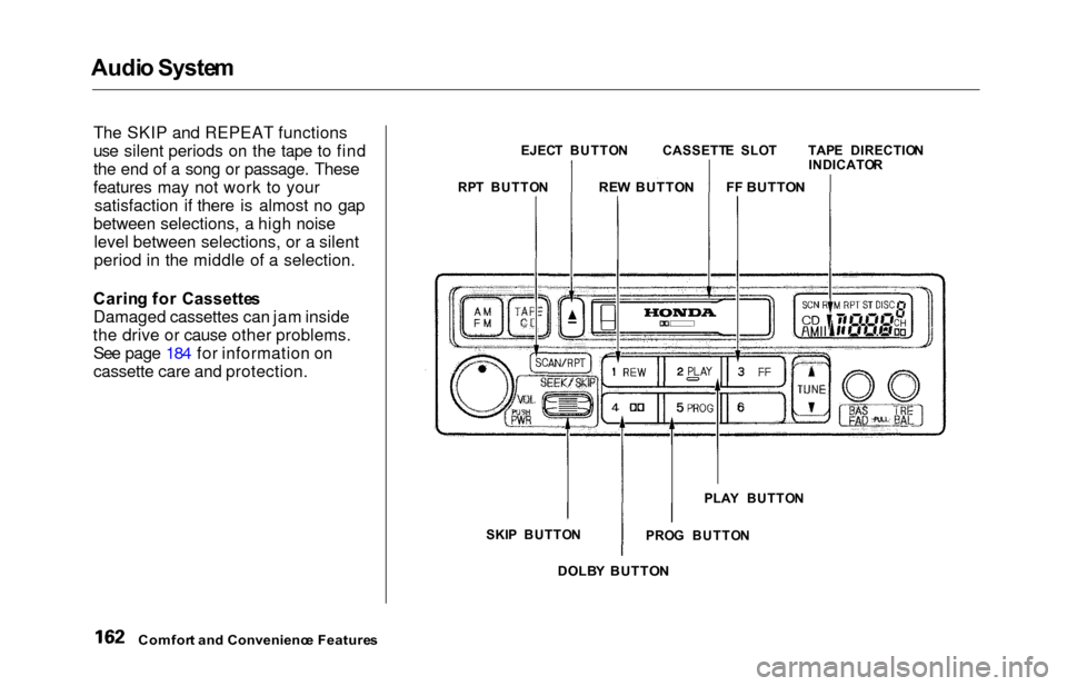 HONDA ODYSSEY 2000 RA6-RA9 / 2.G Owners Manual Audio Syste m
The SKIP and REPEAT functions
use silent periods on the tape to find
the end of a song or passage. These
features may not work to your
satisfaction if there is almost no gap
between sele