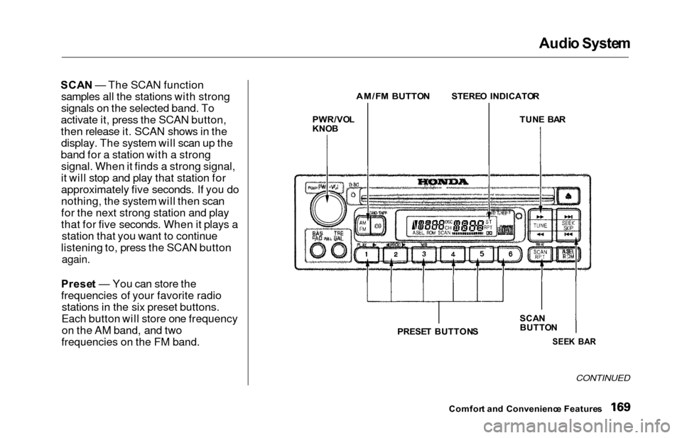 HONDA ODYSSEY 2000 RA6-RA9 / 2.G Owners Manual Audio Syste m
SCAN — The SCAN function
samples all the stations with strong
signals on the selected band. To
activate it, press the SCAN button,
then release it. SCAN shows in the display. The syste