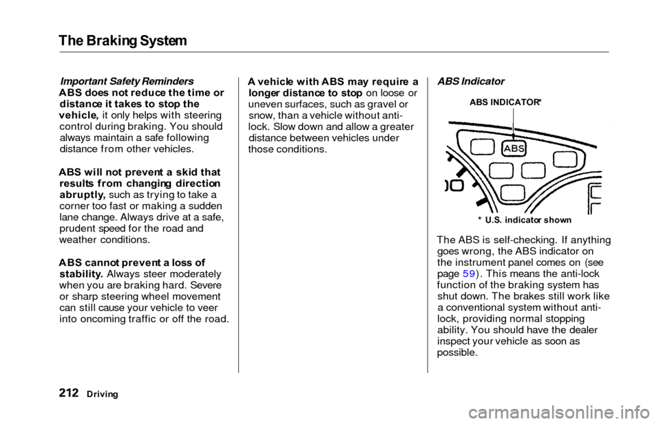 HONDA ODYSSEY 2000 RA6-RA9 / 2.G Owners Manual The Brakin g Syste m
Important Safety Reminders
ABS doe s no t reduc e th e tim e o r
distanc e i t take s t o sto p th e
vehicle , it only helps with steering
control during braking. You should alwa HONDA ODYSSEY 2000 RA6-RA9 / 2.G Owners Manual The Brakin g Syste m
Important Safety Reminders
ABS doe s no t reduc e th e tim e o r
distanc e i t take s t o sto p th e
vehicle , it only helps with steering
control during braking. You should alwa