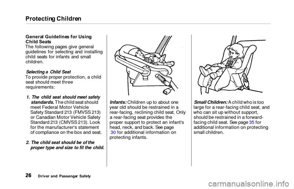 HONDA ODYSSEY 2000 RA6-RA9 / 2.G Owners Manual Protecting Childre n
General Guideline s fo r Usin g
Chil d Seat s
The following pages give general guidelines for selecting and installing
child seats for infants and smallchildren.
Selecting a Child HONDA ODYSSEY 2000 RA6-RA9 / 2.G Owners Manual Protecting Childre n
General Guideline s fo r Usin g
Chil d Seat s
The following pages give general guidelines for selecting and installing
child seats for infants and smallchildren.
Selecting a Child
