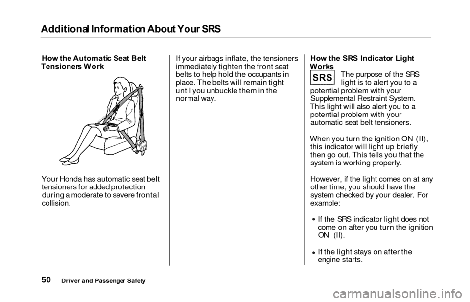 HONDA ODYSSEY 2000 RA6-RA9 / 2.G Owners Manual Additional Informatio n Abou t You r SR S
How th e Automati c Sea t Bel t
Tensioner s Wor k
Your Honda has automatic seat belt tensioners for added protection during a moderate to severe frontal
colli HONDA ODYSSEY 2000 RA6-RA9 / 2.G Owners Manual Additional Informatio n Abou t You r SR S
How th e Automati c Sea t Bel t
Tensioner s Wor k
Your Honda has automatic seat belt tensioners for added protection during a moderate to severe frontal
colli