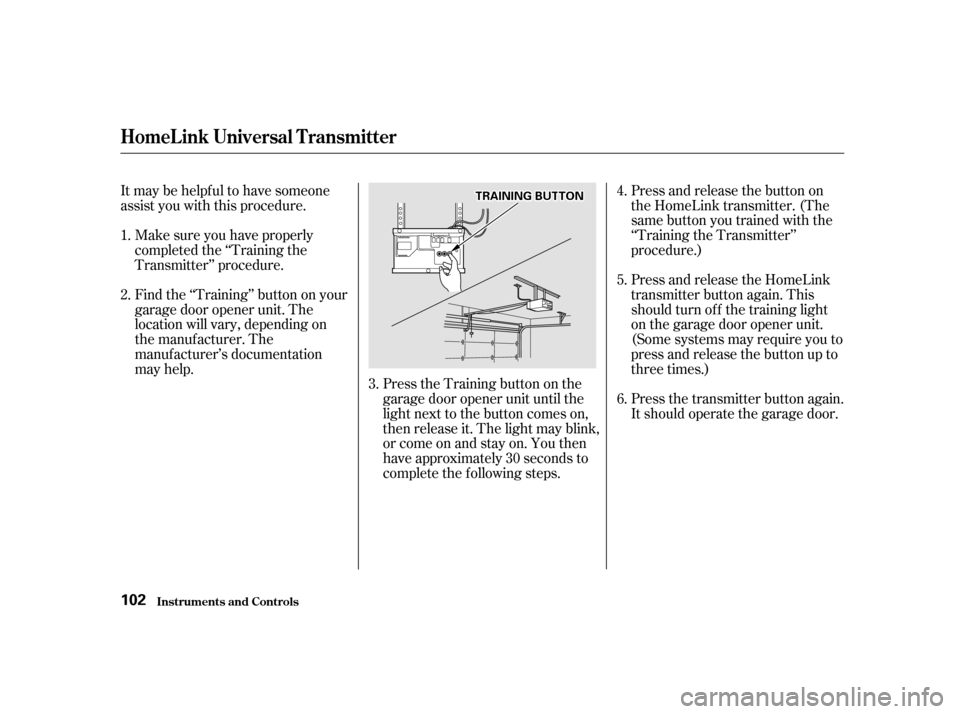 HONDA ODYSSEY 2001 RA6-RA9 / 2.G Owners Manual Itmaybehelpfultohavesomeone
assist you with this procedure.Make sure you have properly
completed the ‘‘Training the
Transmitter’’ procedure.
Find the ‘‘Training’’ button on your
gar HONDA ODYSSEY 2001 RA6-RA9 / 2.G Owners Manual Itmaybehelpfultohavesomeone
assist you with this procedure.Make sure you have properly
completed the ‘‘Training the
Transmitter’’ procedure.
Find the ‘‘Training’’ button on your
gar