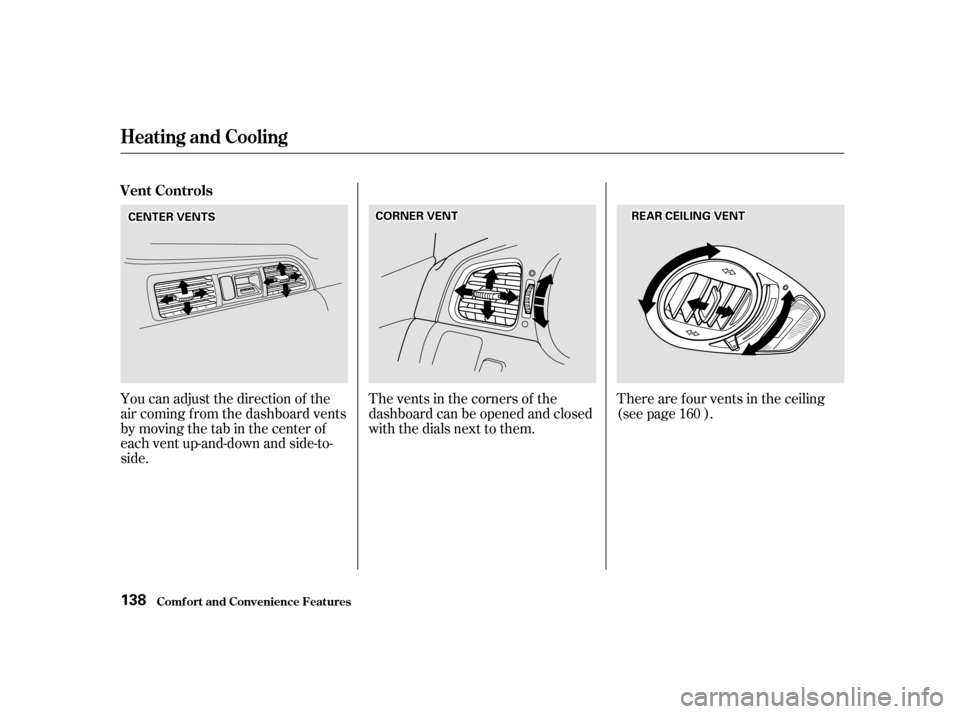HONDA ODYSSEY 2001 RA6-RA9 / 2.G Owners Manual The vents in the corners of the 
dashboard can be opened and closed
with the dials next to them.
You can adjust the direction of the
air coming f rom the dashboard vents
by moving the tab in the cente