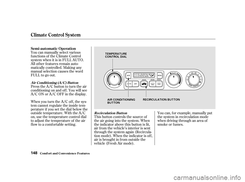 HONDA ODYSSEY 2001 RA6-RA9 / 2.G Owners Manual You can manually select various
f unctions of the Climate Control
system when it is in FULL AUTO.
All other f eatures remain auto-
matically controlled. Making any
manual selection causes the word
FU HONDA ODYSSEY 2001 RA6-RA9 / 2.G Owners Manual You can manually select various
f unctions of the Climate Control
system when it is in FULL AUTO.
All other f eatures remain auto-
matically controlled. Making any
manual selection causes the word
FU