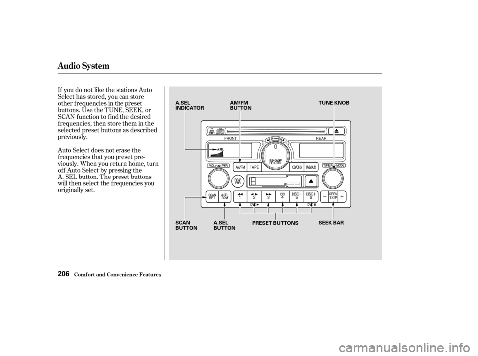 HONDA ODYSSEY 2003 RB1-RB2 / 3.G Owners Manual If you do not like the stations Auto
Select has stored, you can store
other f requencies in the preset
buttons. Use the TUNE, SEEK, or
SCAN f unction to f ind the desired
f requencies, then store them