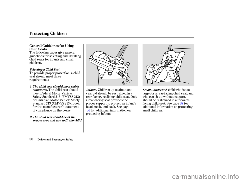 HONDA ODYSSEY 2003 RB1-RB2 / 3.G Owners Manual The f ollowing pages give general
guidelines f or selecting and installing
child seats f or inf ants and small
children.
To provide proper protection, a child
seat should meet three
requirements:Child