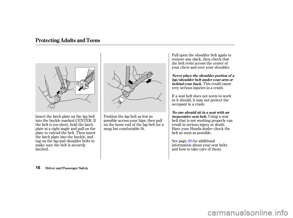HONDA ODYSSEY 2004 RB1-RB2 / 3.G Owners Manual Pull upon the shoulder belt again to
remove any slack, then check that
the belt rests across the center of
your chest and over your shoulder.This could cause
very serious injuries in a crash.
If a sea HONDA ODYSSEY 2004 RB1-RB2 / 3.G Owners Manual Pull upon the shoulder belt again to
remove any slack, then check that
the belt rests across the center of
your chest and over your shoulder.This could cause
very serious injuries in a crash.
If a sea