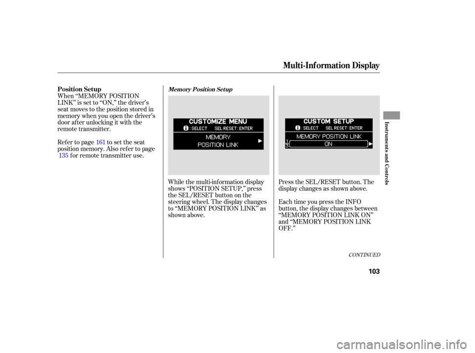 HONDA ODYSSEY 2005 RB1-RB2 / 3.G Owners Manual While the multi-information display
shows ‘‘POSITION SETUP,’’ press
the SEL/RESET button on the
steering wheel. The display changes
to ‘‘MEMORY POSITION LINK’’ as
shown above.Press the