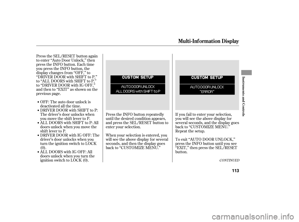 HONDA ODYSSEY 2005 RB1-RB2 / 3.G Owners Manual Press the SEL/RESET button again
to enter ‘‘Auto Door Unlock,’’ then
press the INFO button. Each time
you press the INFO button, the
display changes f rom ‘‘OFF,’’ to
‘‘DRIVER DOOR