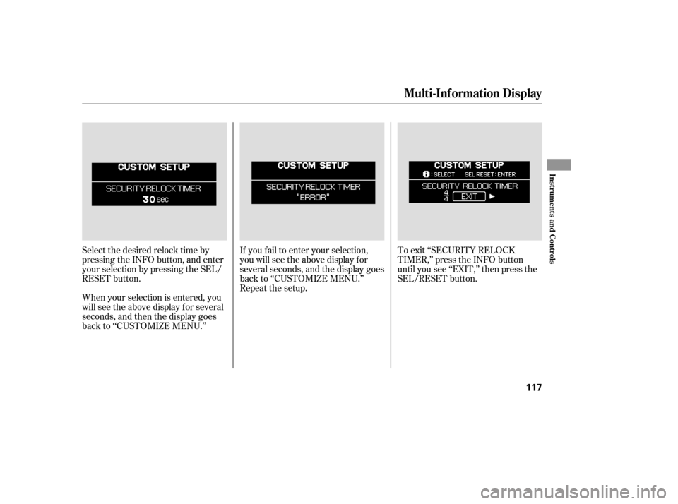 HONDA ODYSSEY 2005 RB1-RB2 / 3.G Owners Manual Select the desired relock time by
pressing the INFO button, and enter
your selection by pressing the SEL/
RESET button.If you f ail to enter your selection,
you will see the above display f or
several