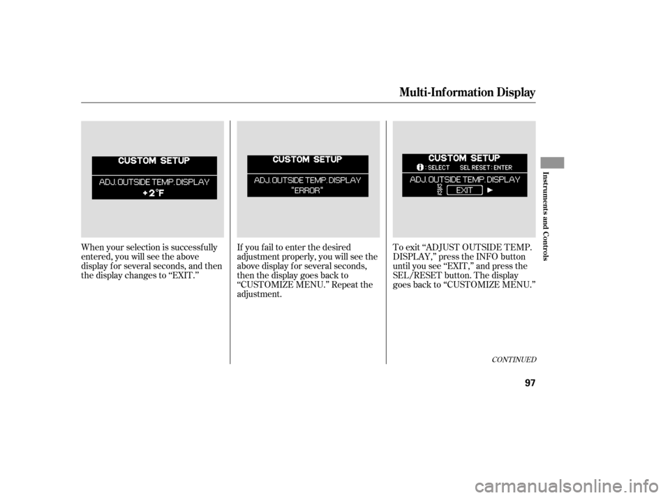 HONDA ODYSSEY 2005 RB1-RB2 / 3.G Owners Manual When your selection is successf ully
entered, you will see the above
display f or several seconds, and then
the display changes to ‘‘EXIT.’’If you f ail to enter the desired
adjustment properl