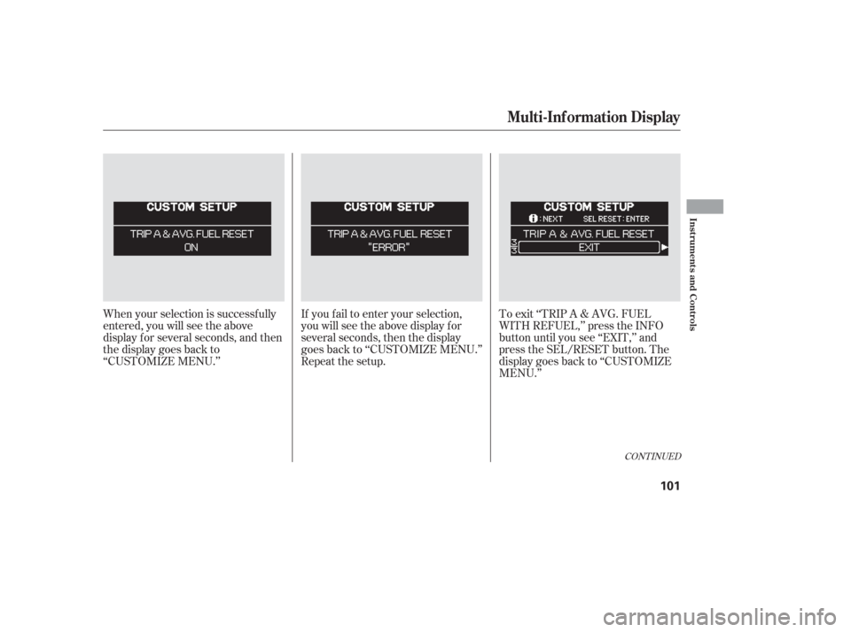 HONDA ODYSSEY 2006 RB1-RB2 / 3.G Owners Manual When your selection is successf ully
entered, you will see the above
display f or several seconds, and then
the display goes back to
‘‘CUSTOMIZE MENU.’’If you f ail to enter your selection,
yo