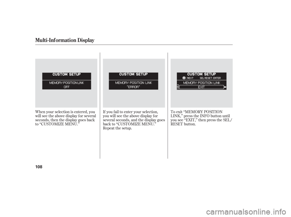 HONDA ODYSSEY 2006 RB1-RB2 / 3.G Owners Manual If you f ail to enter your selection,
you will see the above display f or
several seconds, and the display goes
back to ‘‘CUSTOMIZE MENU.’’
Repeat the setup.To exit ‘‘MEMORY POSITION
LINK,