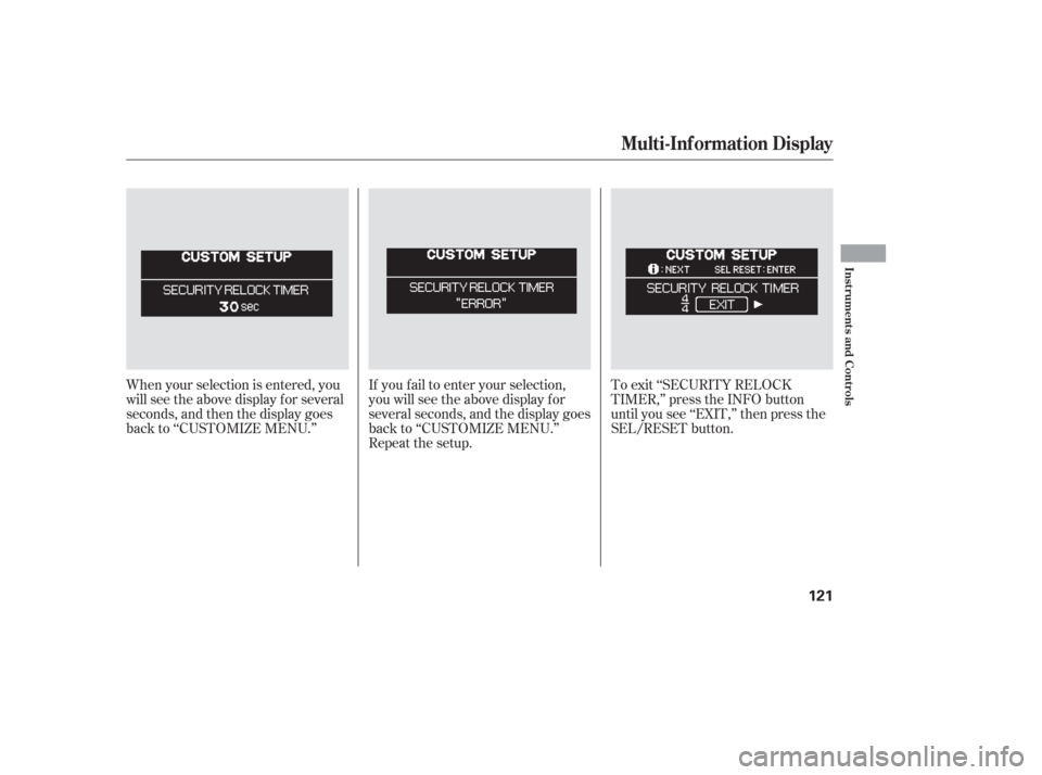 HONDA ODYSSEY 2006 RB1-RB2 / 3.G Owners Manual If you f ail to enter your selection,
you will see the above display f or
several seconds, and the display goes
back to ‘‘CUSTOMIZE MENU.’’
Repeat the setup.To exit ‘‘SECURITY RELOCK
TIMER