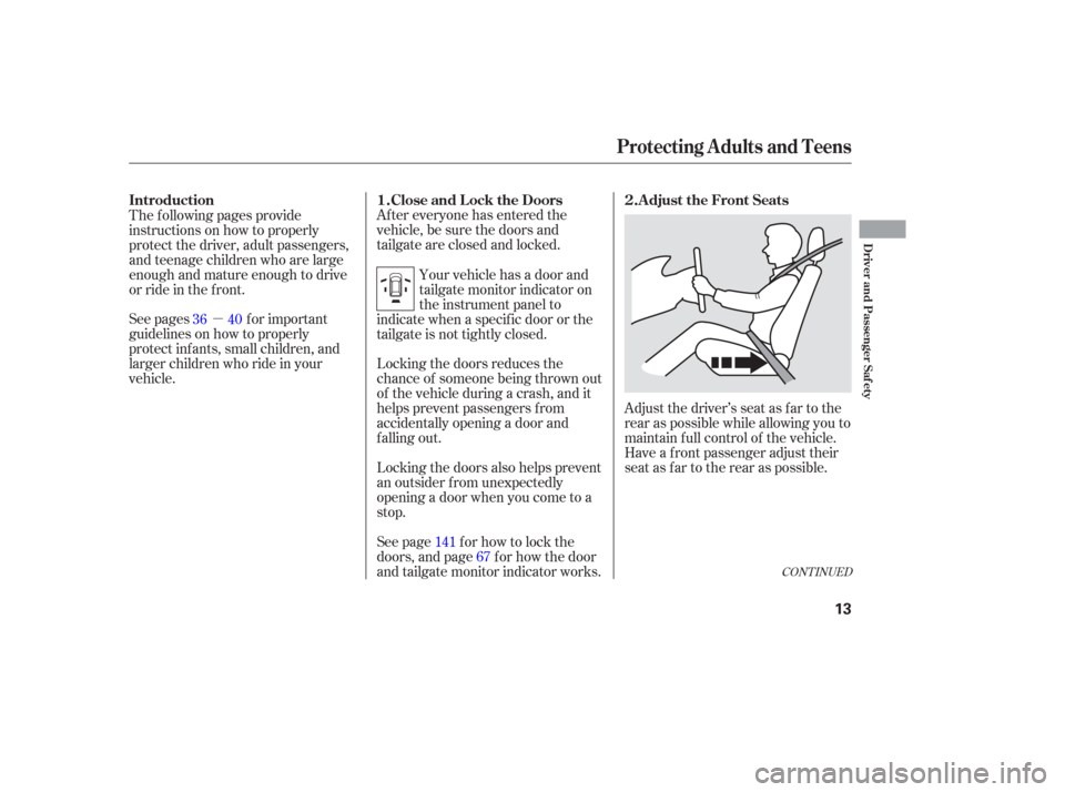 HONDA ODYSSEY 2006 RB1-RB2 / 3.G Owners Manual µAfter everyone has entered the
vehicle, be sure the doors and
tailgate are closed and locked.
Locking the doors reduces the
chance of someone being thrown out
of the vehicle during a crash, and it
