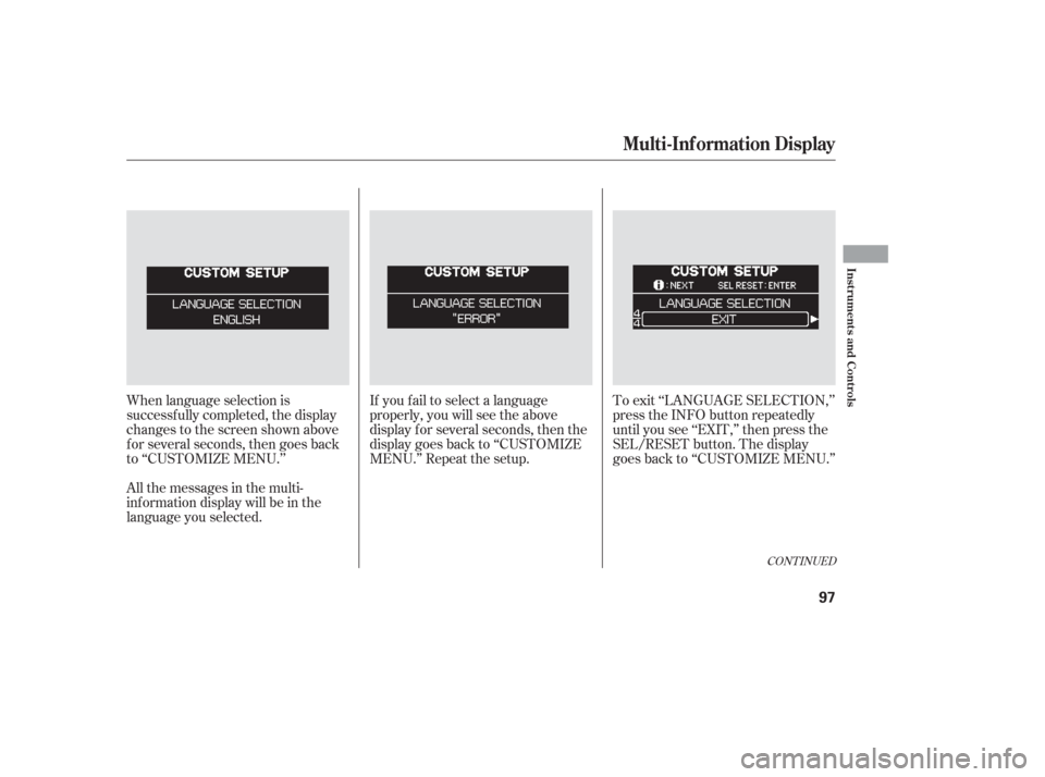HONDA ODYSSEY 2006 RB1-RB2 / 3.G Owners Manual When language selection is
successf ully completed, the display
changes to the screen shown above
f or several seconds, then goes back
to ‘‘CUSTOMIZE MENU.’’If you f ail to select a language
p