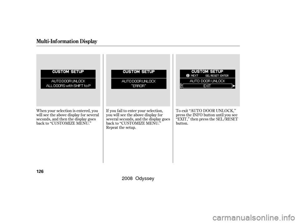 HONDA ODYSSEY 2008 RB1-RB2 / 3.G Owners Manual When your selection is entered, you
will see the above display for several
seconds, and then the display goes
back to ‘‘CUSTOMIZE MENU.’’If you f ail to enter your selection,
you will see the 