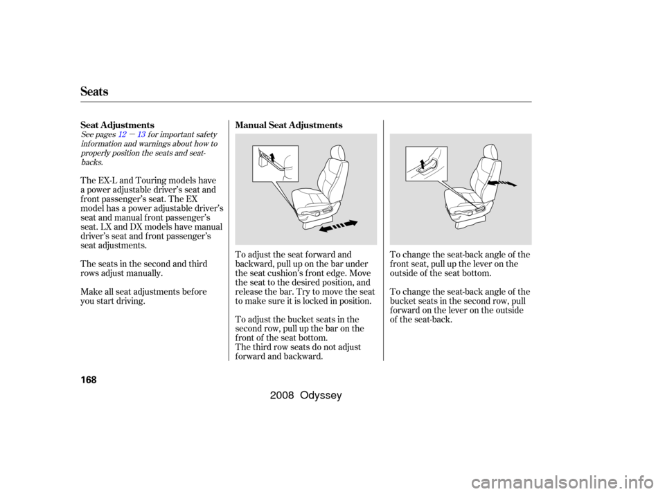 HONDA ODYSSEY 2008 RB1-RB2 / 3.G Owners Manual µ
See pages f or important saf ety
inf ormation and warnings about how toproperly position the seats and seat-backs. 1312
The EX-L and Touring models have
a power adjustable driver’s seat and
f ro HONDA ODYSSEY 2008 RB1-RB2 / 3.G Owners Manual µ
See pages f or important saf ety
inf ormation and warnings about how toproperly position the seats and seat-backs. 1312
The EX-L and Touring models have
a power adjustable driver’s seat and
f ro