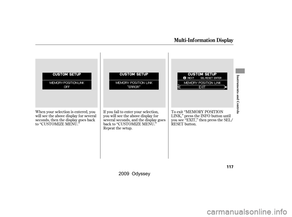 HONDA ODYSSEY 2009 RB3-RB4 / 4.G Owners Manual If you f ail to enter your selection, 
you will see the above display f or
several seconds, and the display goes
back to ‘‘CUSTOMIZE MENU.’’
Repeat the setup.To exit ‘‘MEMORY POSITION
LINK