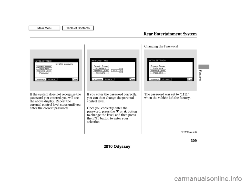 HONDA ODYSSEY 2010 RB3-RB4 / 4.G Owners Manual ÝÛ
If the system does not recognize the
password you entered, you will see
the above display. Repeat the
parental control level steps until you
enter the correct password.
If you enter the passwor