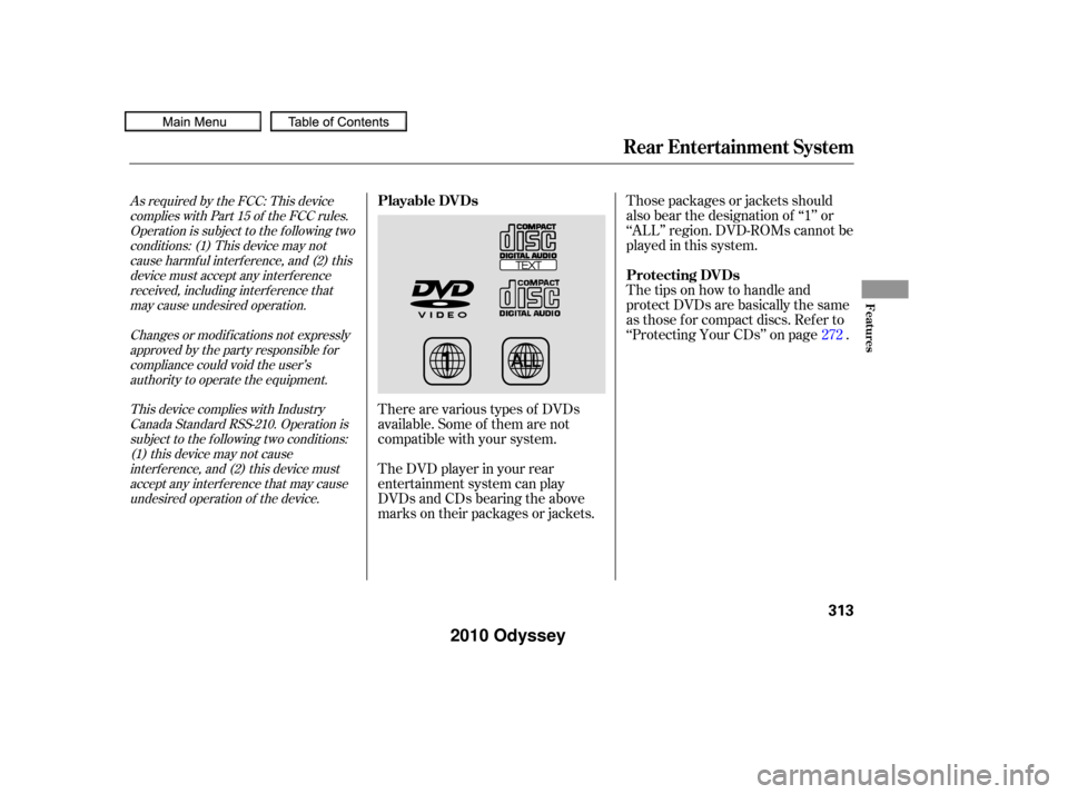 HONDA ODYSSEY 2010 RB3-RB4 / 4.G Owners Manual Those packages or jackets should
also bear the designation of ‘‘1’’ or
‘‘ALL’’ region. DVD-ROMs cannot be
played in this system.
The tips on how to handle and
protect DVDs are basicall HONDA ODYSSEY 2010 RB3-RB4 / 4.G Owners Manual Those packages or jackets should
also bear the designation of ‘‘1’’ or
‘‘ALL’’ region. DVD-ROMs cannot be
played in this system.
The tips on how to handle and
protect DVDs are basicall