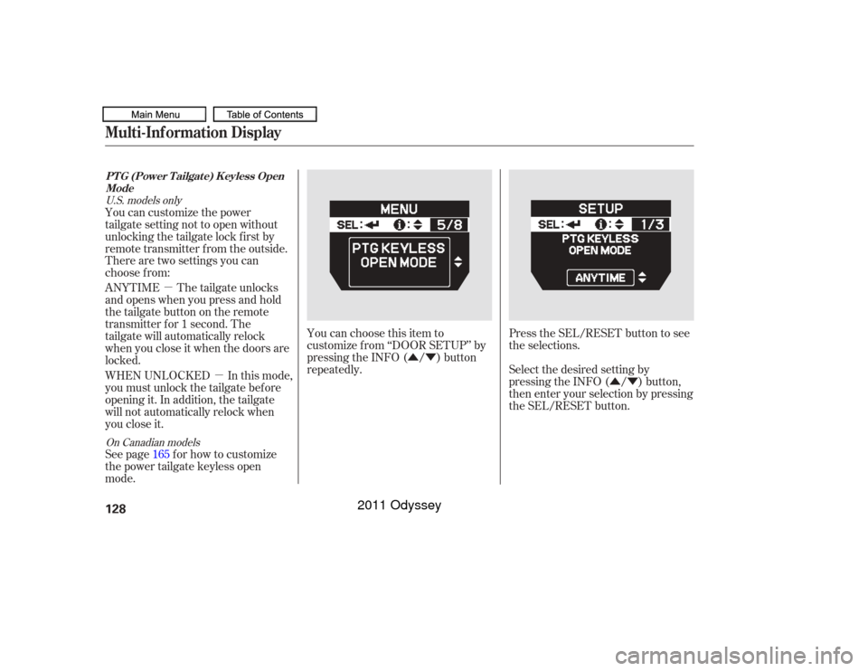 HONDA ODYSSEY 2011 RB3-RB4 / 4.G Owners Manual ÛÝÛÝ
µ
µ You can choose this item to
customize f rom ‘‘DOOR SETUP’’ by
pressing the INFO ( / ) button
repeatedly.
There are two settings you can
choose f rom:
Press the SEL/RESET b HONDA ODYSSEY 2011 RB3-RB4 / 4.G Owners Manual ÛÝÛÝ
µ
µ You can choose this item to
customize f rom ‘‘DOOR SETUP’’ by
pressing the INFO ( / ) button
repeatedly.
There are two settings you can
choose f rom:
Press the SEL/RESET b