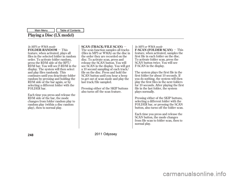 HONDA ODYSSEY 2011 RB3-RB4 / 4.G Owners Manual µ
µ µ
In MP3 or WMA mode
In MP3 or WMA modeThe system plays the f irst f ile in the
f irst f older f or about 10 seconds. If
you do nothing, the system will then
play the f irst f iles in the ne HONDA ODYSSEY 2011 RB3-RB4 / 4.G Owners Manual µ
µ µ
In MP3 or WMA mode
In MP3 or WMA modeThe system plays the f irst f ile in the
f irst f older f or about 10 seconds. If
you do nothing, the system will then
play the f irst f iles in the ne