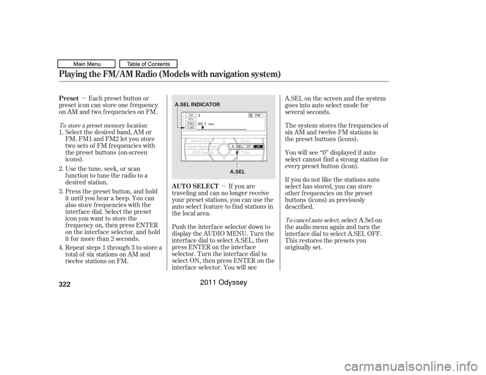 HONDA ODYSSEY 2011 RB3-RB4 / 4.G Owners Manual µ
µ
If you are
traveling and can no longer receive
your preset stations, you can use the
auto select feature to find stations in
the local area.
Each preset button or
preset icon can store one f r HONDA ODYSSEY 2011 RB3-RB4 / 4.G Owners Manual µ
µ
If you are
traveling and can no longer receive
your preset stations, you can use the
auto select feature to find stations in
the local area.
Each preset button or
preset icon can store one f r