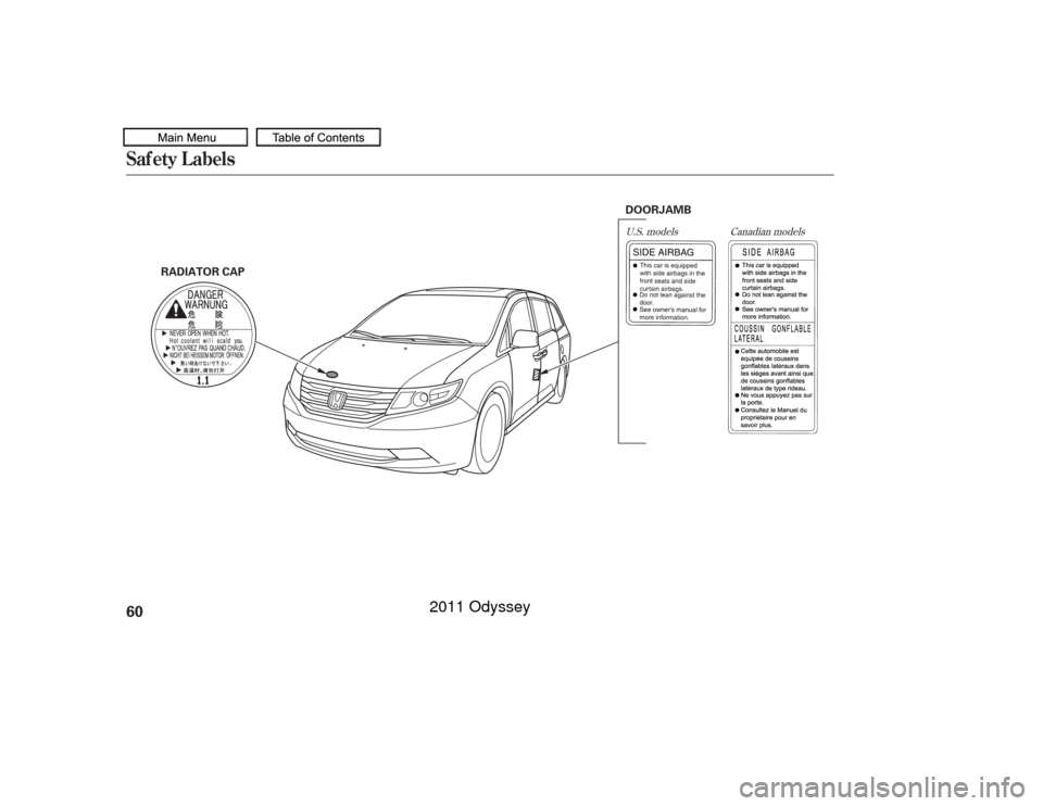 HONDA ODYSSEY 2011 RB3-RB4 / 4.G Owners Manual U.S. modelsCanadian models
Saf ety L abels60
DOORJAMB
RADIATOR CAP
10/07/17 09:42:24 31TK8600_065
2011  Odyssey  