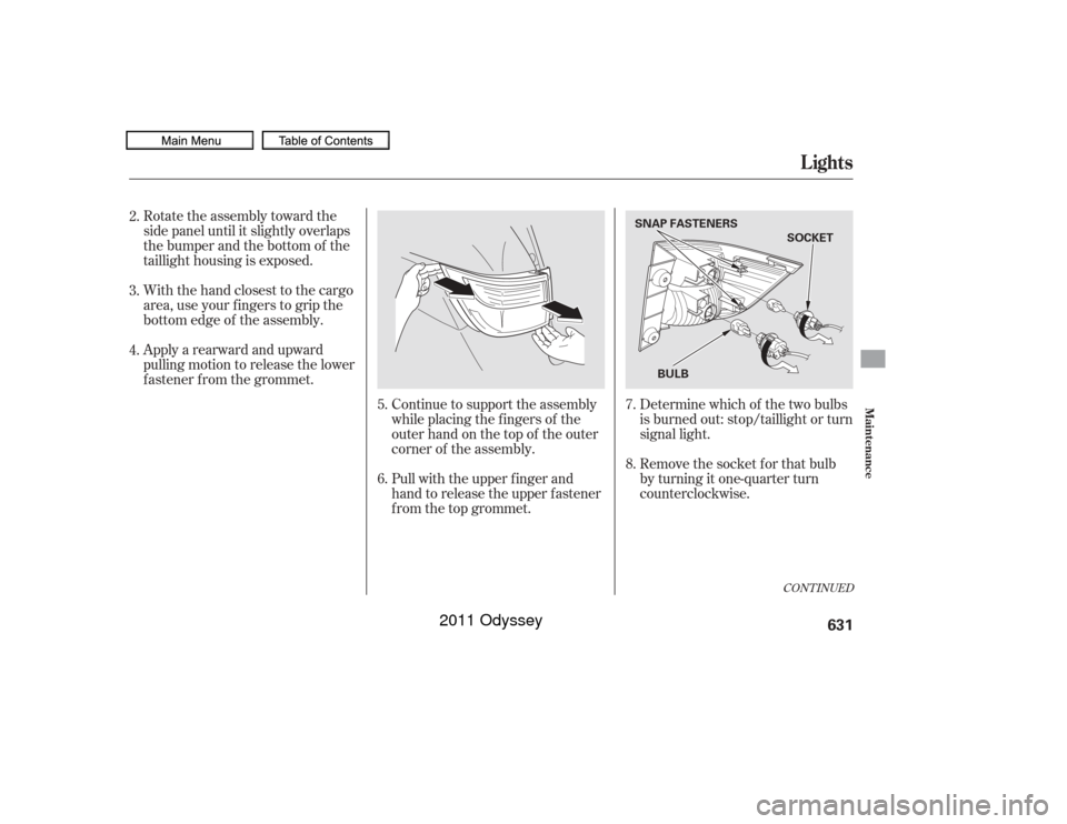 HONDA ODYSSEY 2011 RB3-RB4 / 4.G Owners Manual CONT INUED
Remove the socket f or that bulb
by turning it one-quarter turn
counterclockwise. Determine which of the two bulbs
is burned out: stop/taillight or turn
signal light.
Rotate the assembly to