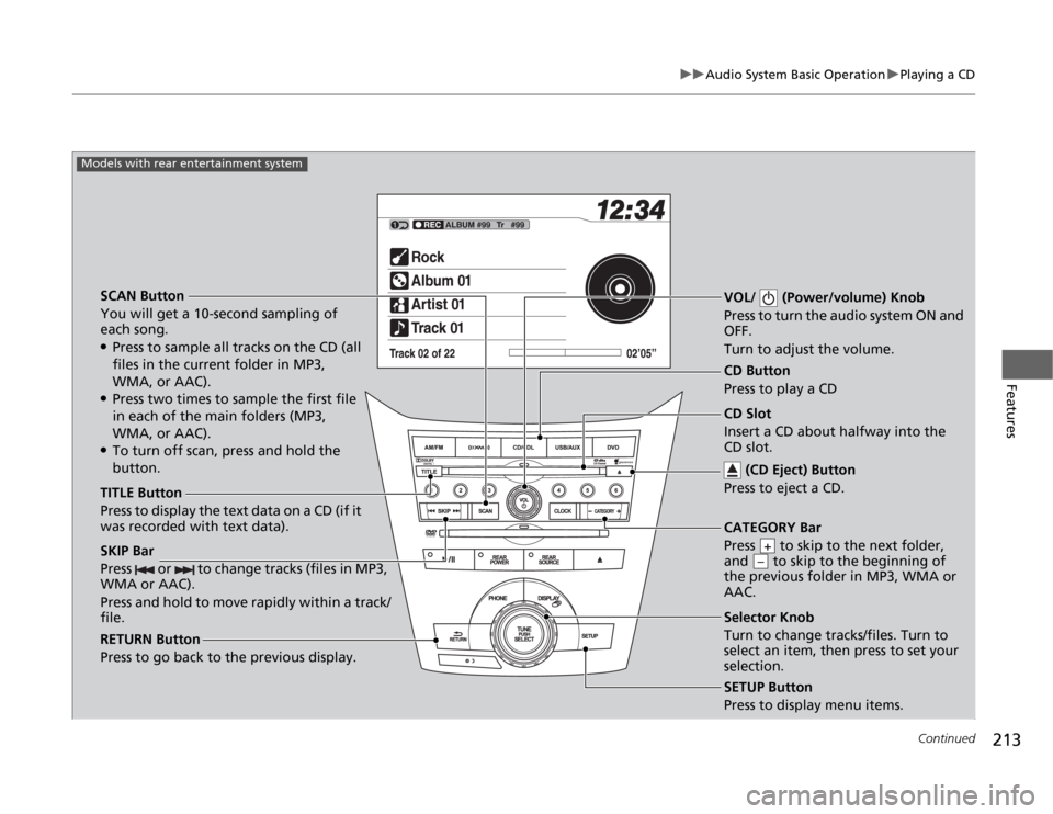 HONDA ODYSSEY 2012 RB3-RB4 / 4.G Owners Manual 213
uuAudio System Basic OperationuPlaying a CD
Continued
Features
SCAN Button
You will get a 10-second sampling of 
each song.●Press to sample all tracks on the CD (all 
files in the current folder