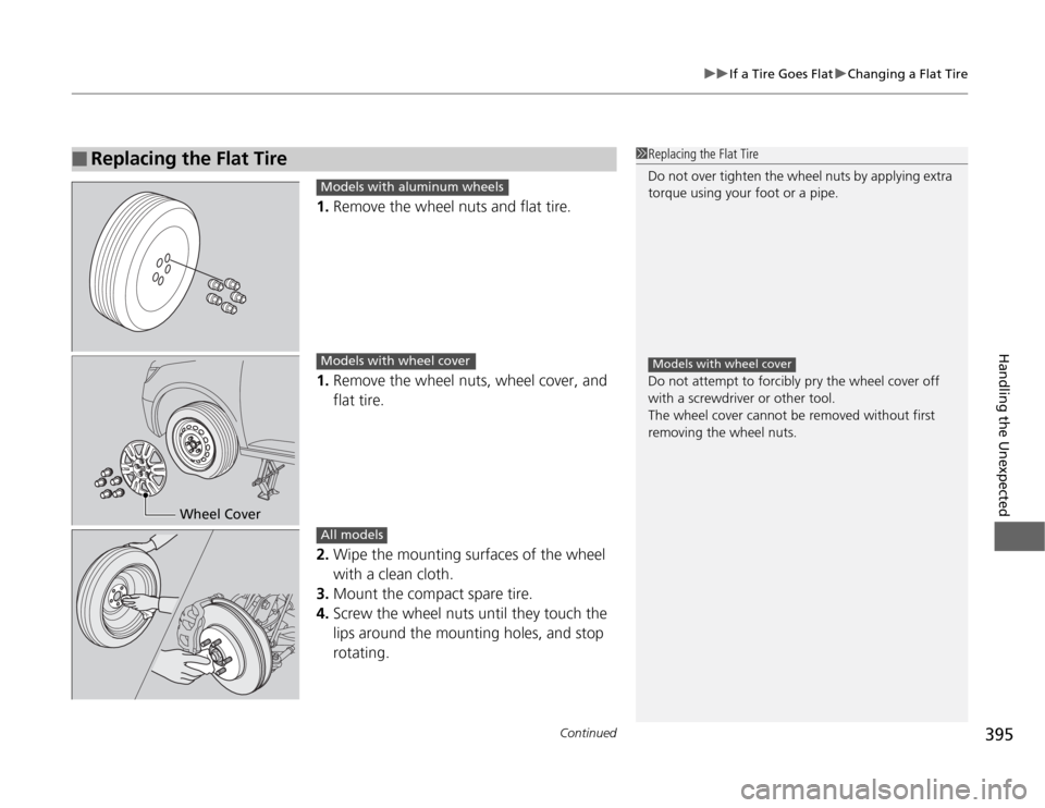 HONDA ODYSSEY 2012 RB3-RB4 / 4.G Owners Manual Continued
395
uuIf a Tire Goes FlatuChanging a Flat Tire
Handling the Unexpected
1.Remove the wheel nuts and flat tire.
1.Remove the wheel nuts, wheel cover, and 
flat tire.
2.Wipe the mounting surfac