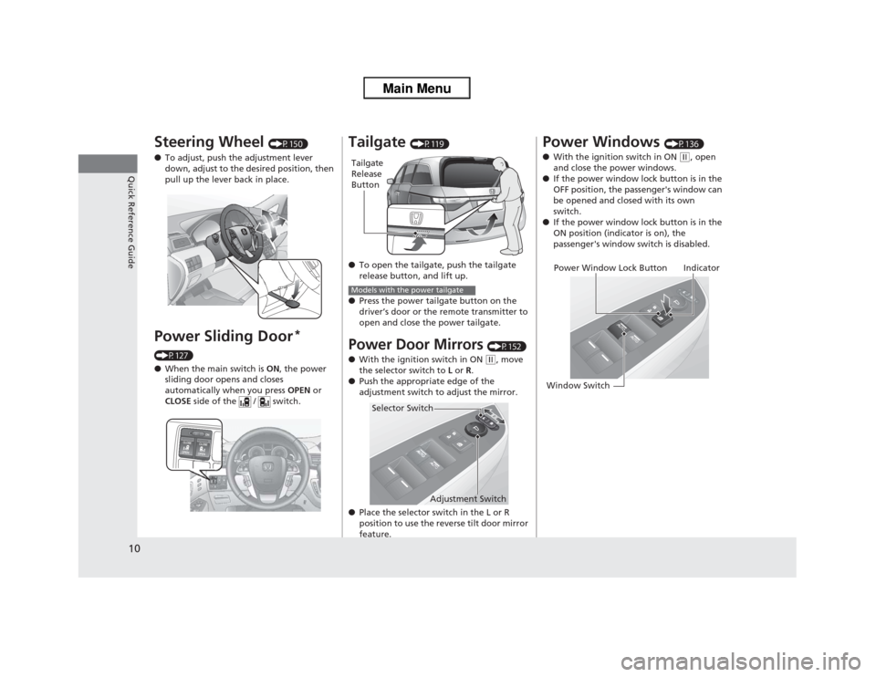 HONDA ODYSSEY 2013 RC1-RC2 / 5.G Owners Manual 10Quick Reference Guide
Steering Wheel
(P150)
●To adjust, push the adjustment lever
down, adjust to the desired position, then
pull up the lever back in place.
Power Sliding Door
*
(P127)
●Whe HONDA ODYSSEY 2013 RC1-RC2 / 5.G Owners Manual 10Quick Reference Guide
Steering Wheel
(P150)
●To adjust, push the adjustment lever
down, adjust to the desired position, then
pull up the lever back in place.
Power Sliding Door
*
(P127)
●Whe
