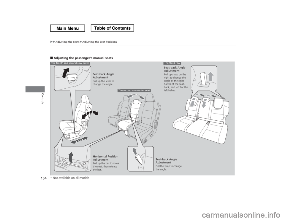 HONDA ODYSSEY 2013 RC1-RC2 / 5.G Owners Manual 154
uuAdjusting the SeatsuAdjusting the Seat Positions
Controls
■Adjusting the passenger’s manual seats
Seat-back Angle 
AdjustmentPull up the lever to 
change the angle.
Seat-back Angle 
Adjustme