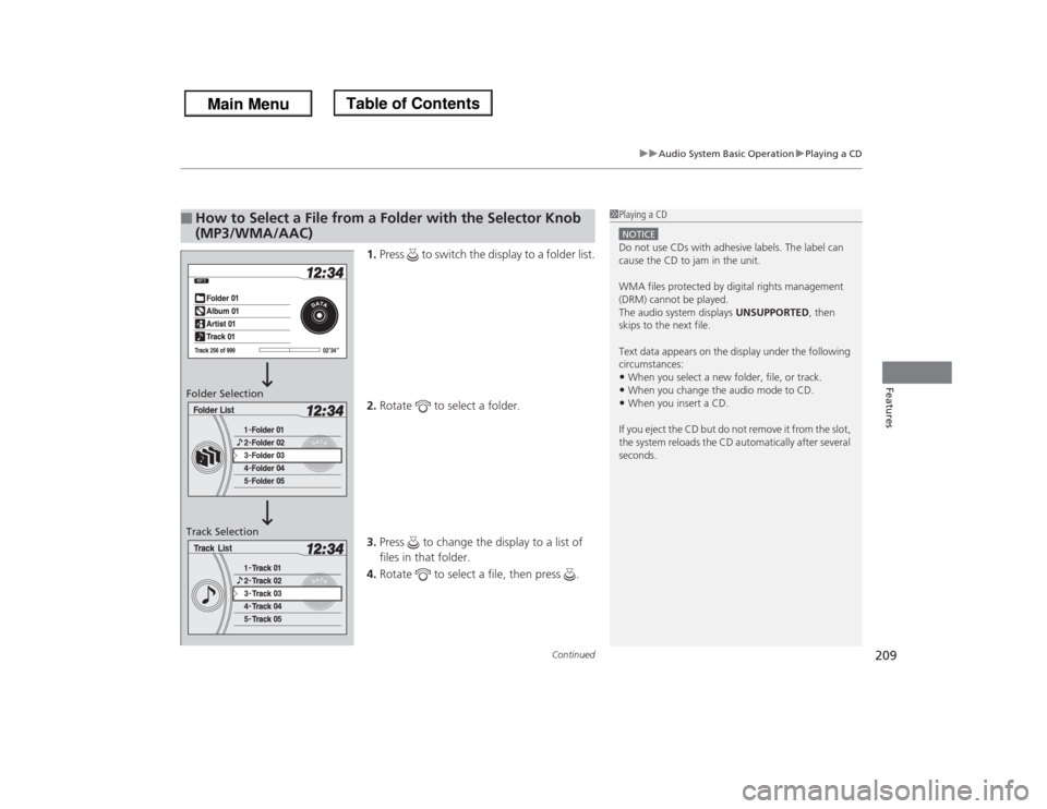 HONDA ODYSSEY 2013 RC1-RC2 / 5.G Owners Manual Continued
209
uuAudio System Basic OperationuPlaying a CD
Features
1.Press   to switch the display to a folder list.
2.Rotate   to select a folder.
3.Press   to change the display to a list of 
files 