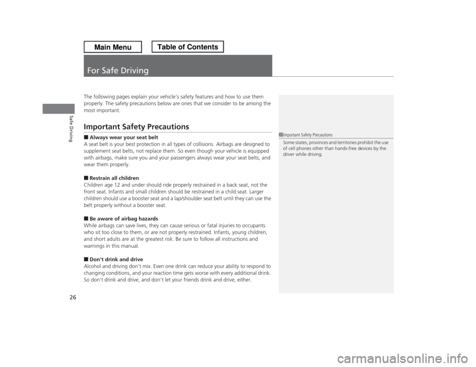 HONDA ODYSSEY 2013 RC1-RC2 / 5.G Owners Manual 26Safe Driving
For Safe DrivingThe following pages explain your vehicles safety features and how to use them
properly. The safety precautions below are ones that we consider to be among the
most im HONDA ODYSSEY 2013 RC1-RC2 / 5.G Owners Manual 26Safe Driving
For Safe DrivingThe following pages explain your vehicles safety features and how to use them
properly. The safety precautions below are ones that we consider to be among the
most im