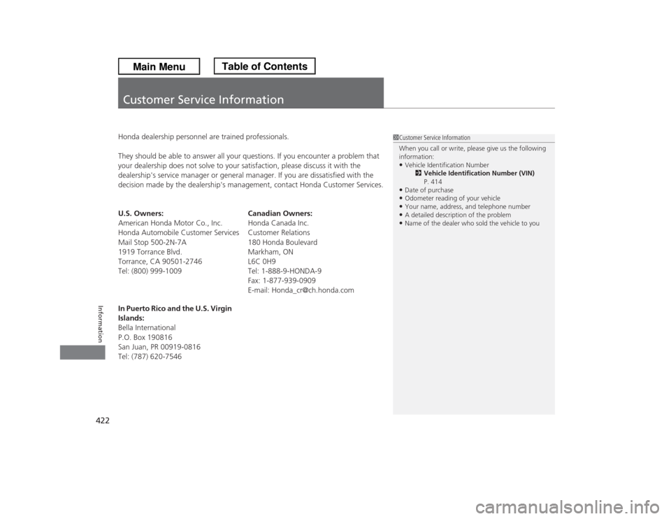 HONDA ODYSSEY 2013 RC1-RC2 / 5.G Owners Manual 422Information
Customer Service InformationHonda dealership personnel are trained professionals.
They should be able to answer all your questions. If you encounter a problem that 
your dealership does