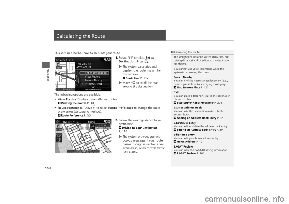 HONDA ODYSSEY 2014 RC1-RC2 / 5.G Navigation Manual 108Navigation
Calculating the RouteThis section describes how to calculate your route.
1.Rotate i to select Set as 
Destination. Press u.

The system calculates and 
displays the route line on the 