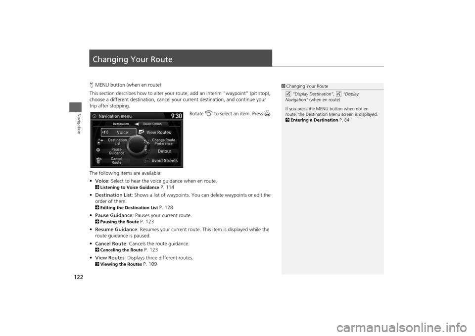 HONDA ODYSSEY 2014 RC1-RC2 / 5.G Navigation Manual 122Navigation
Changing Your RouteHMENU button (when en route)
This section describes how to alter your route, add an interim “waypoint” (pit stop),
choose a different destination, cancel your cur HONDA ODYSSEY 2014 RC1-RC2 / 5.G Navigation Manual 122Navigation
Changing Your RouteHMENU button (when en route)
This section describes how to alter your route, add an interim “waypoint” (pit stop),
choose a different destination, cancel your cur