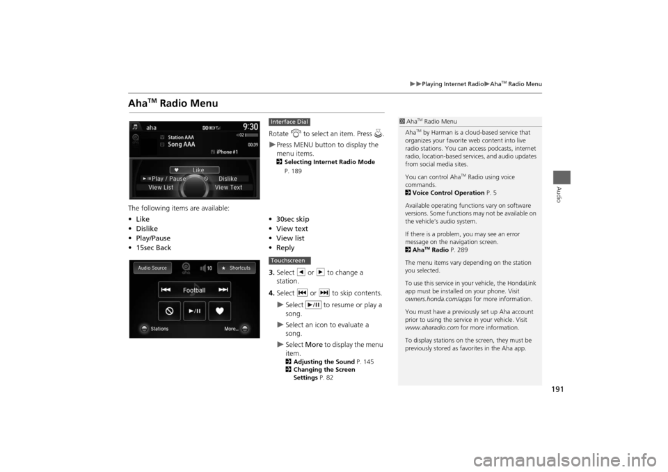 HONDA ODYSSEY 2014 RC1-RC2 / 5.G Navigation Manual 191
Playing Internet Radio
Aha
TM Radio Menu
Audio
Aha
TM
Radio Menu
Rotate i to select an item. Press u.Press MENU button to display the
menu items. 2Selecting Internet Radio Mode
P. HONDA ODYSSEY 2014 RC1-RC2 / 5.G Navigation Manual 191
Playing Internet Radio
Aha
TM Radio Menu
Audio
Aha
TM
Radio Menu
Rotate i to select an item. Press u.Press MENU button to display the
menu items. 2Selecting Internet Radio Mode
P.