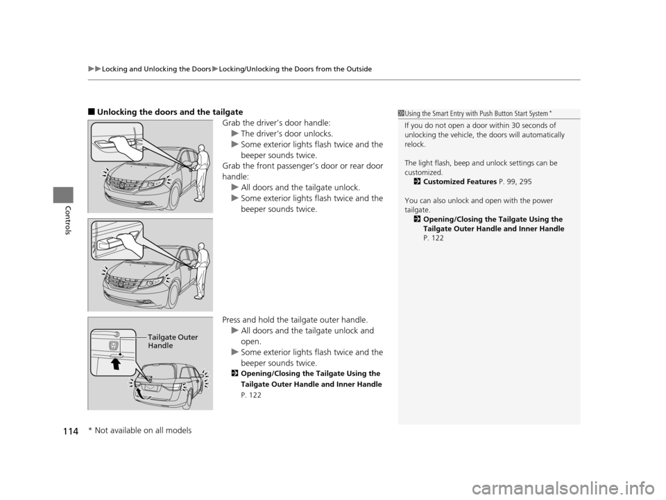 HONDA ODYSSEY 2016 RC1-RC2 / 5.G Owners Manual uuLocking and Unlocking the Doors uLocking/Unlocking the Doors from the Outside
114
Controls
■Unlocking the doors and the tailgate
Grab the driver’s door handle:u The driver’s door unlocks.
u So
