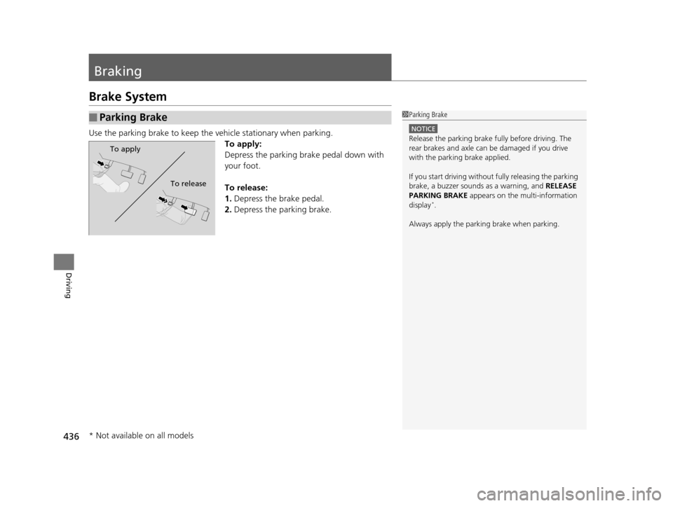 HONDA ODYSSEY 2016 RC1-RC2 / 5.G Owners Manual 436
Driving
Braking
Brake System
Use the parking brake to keep the vehicle stationary when parking.To apply:
Depress the parking brake pedal down with 
your foot.
To release:
1.Depress the brake pedal
