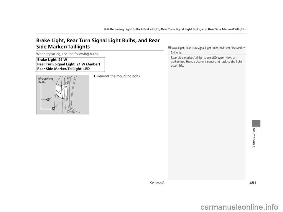 HONDA ODYSSEY 2016 RC1-RC2 / 5.G Owners Manual 481
uuReplacing Light Bulbs uBrake Light, Rear Turn Signal Light Bu lbs, and Rear Side Marker/Taillights
Continued
Maintenance
Brake Light, Rear Turn Signal Light Bulbs, and Rear 
Side Marker/Tailligh