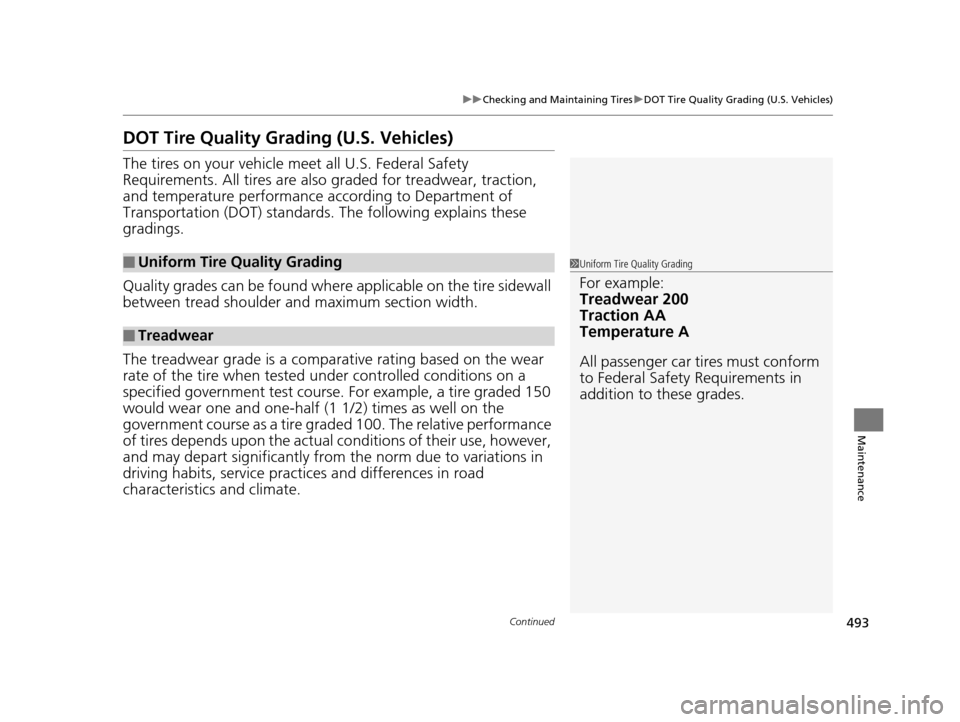 HONDA ODYSSEY 2016 RC1-RC2 / 5.G Owners Manual 493
uuChecking and Maintaining Tires uDOT Tire Quality Grading (U.S. Vehicles)
Continued
Maintenance
DOT Tire Quality Grading (U.S. Vehicles)
The tires on your vehicle m eet all U.S. Federal Safety 
R