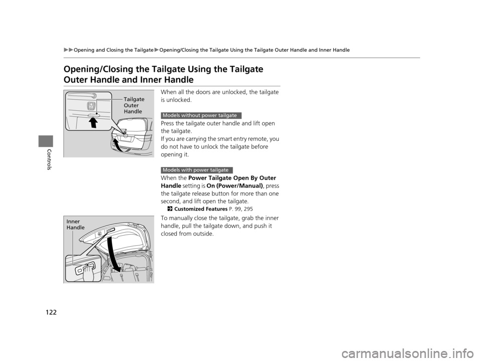 HONDA ODYSSEY 2017 RC1-RC2 / 5.G Owners Manual 122
uuOpening and Closing the Tailgate uOpening/Closing the Tailgate Using the Tailgate Outer Handle and Inner Handle
Controls
Opening/Closing the Tailgate Using the Tailgate 
Outer Handle a nd Inner 