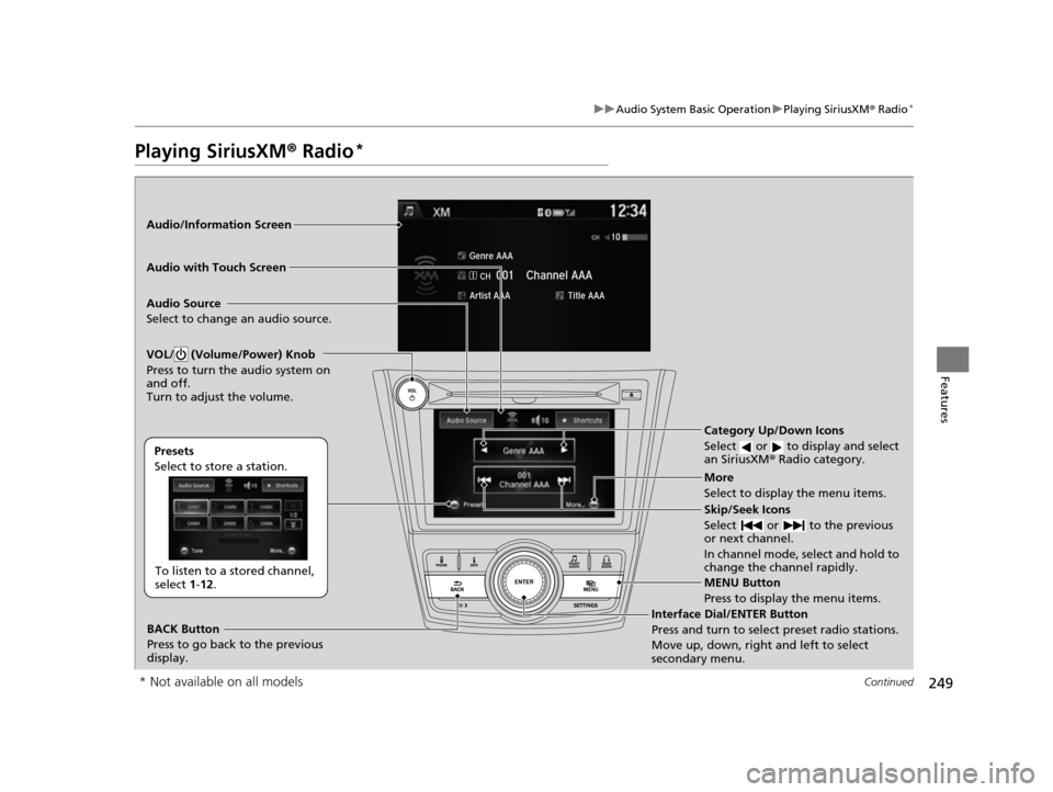 HONDA ODYSSEY 2017 RC1-RC2 / 5.G Owners Manual 249
uuAudio System Basic Operation uPlaying SiriusXM ® Radio*
Continued
Features
Playing SiriusXM®  Radio*
Audio/Information Screen
Audio with Touch Screen
Category Up/Down Icons
Select   or   to di