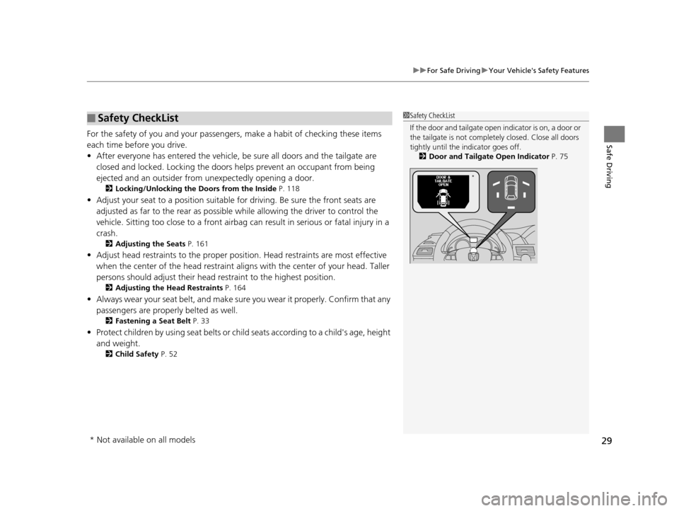 HONDA ODYSSEY 2017 RC1-RC2 / 5.G Owners Manual 29
uuFor Safe Driving uYour Vehicles Safety Features
Safe DrivingFor the safety of you and your passengers, make a habit of checking these items
each time before you drive.
• After everyone has en HONDA ODYSSEY 2017 RC1-RC2 / 5.G Owners Manual 29
uuFor Safe Driving uYour Vehicles Safety Features
Safe DrivingFor the safety of you and your passengers, make a habit of checking these items
each time before you drive.
• After everyone has en