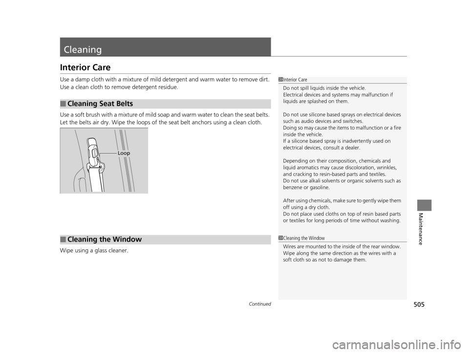 HONDA ODYSSEY 2017 RC1-RC2 / 5.G Owners Manual 505Continued
Maintenance
Cleaning
Interior Care
Use a damp cloth with a mixture of mild detergent and warm water to remove dirt. 
Use a clean cloth to remove detergent residue.
Use a soft brush with a